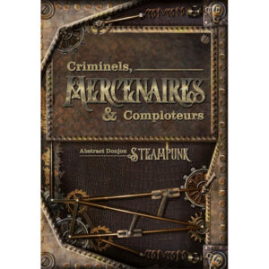 ABS. STEAMPUNK - CRIMINEL, MERCENAIRE & COMPLOTEUR