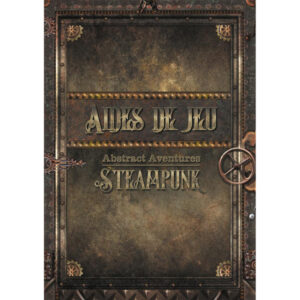 ABSTRACT AVENTURES STEAMPUNK - AIDES DE JEU