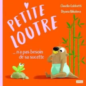 LIVRE - PETITE LOUTRE DIT AU REVOIR A SA TETINE - SASSI