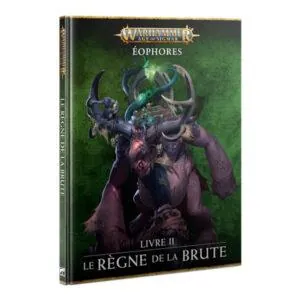 WARHAMMER - AGE OF SIGMAR - ÉOPHORES - LIVRE II - LE RÈGNE DE LA BRUTE