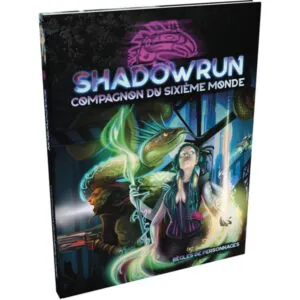 SHADOWRUN SR6 - LE COMPAGNON DU SIXIÈME MONDE