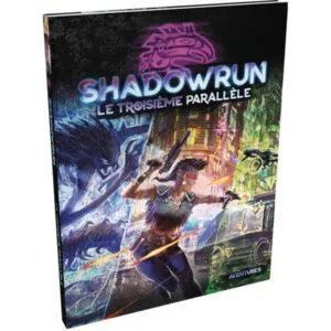 SHADOWRUN SR6 - LE TROISIÈME PARALLÈLE