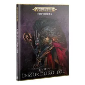 WARHAMMER AGE OF SIGMAR - ÉOPHORES - LIVRE IV - L'ESSOR DU ROI FOU