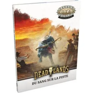 DEADLANDS - L'OUEST ÉTRANGE - DU SANG SUR LA PISTE