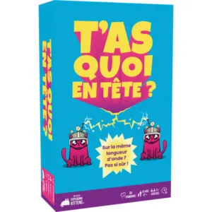T’AS QUOI EN TÊTE ?