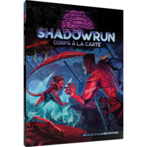SHADOWRUN 6 - CORPS À LA CARTE