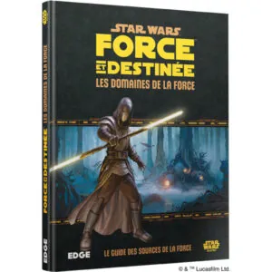 STAR WARS - FORCE ET DESTINÉE - LES DOMAINES DE LA FORCE - LE GUIDE DES SOURCES DE LA FORCE